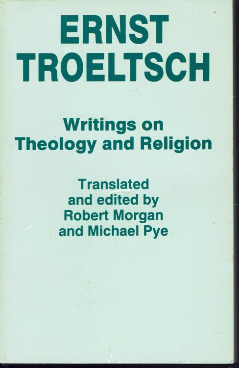 Ernst Troeltsch: Writings on Theology and Religion