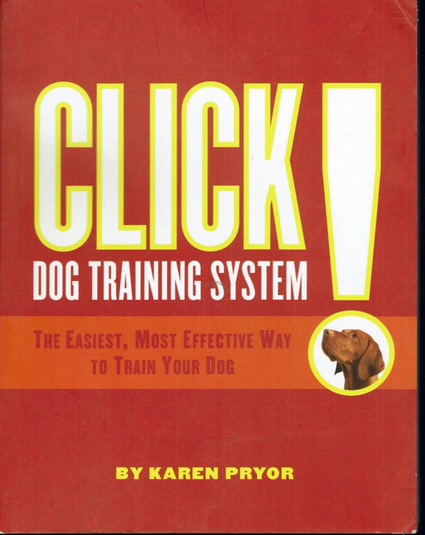 Click! Dog Training System: The Easiest, Most Effective Way to Train Your Dog
