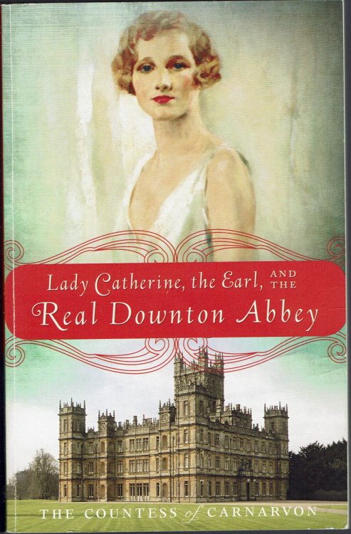 Lady Catherine, the Earl, and the Real Donton Abbey