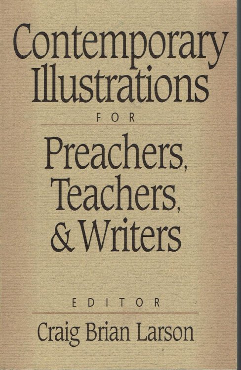 Contemporary Illustrations for Preachers, Teachers, and Writers