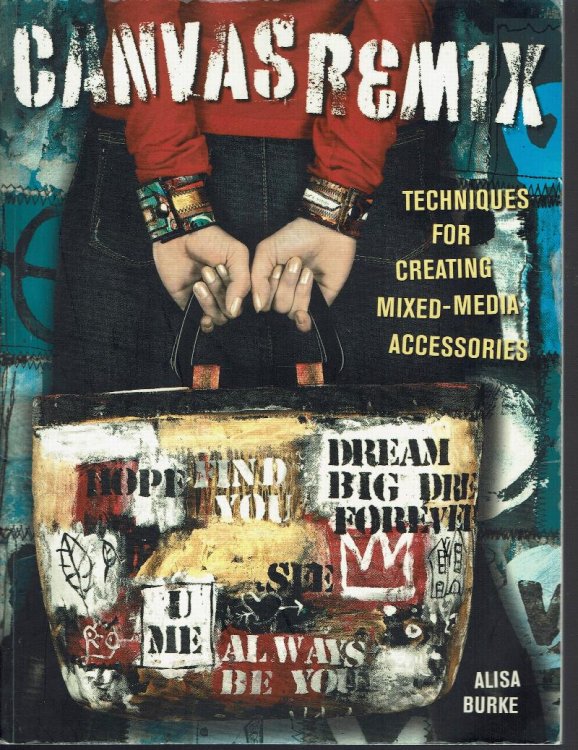 Canvas Remix: Techniques For Creating Mixed-Media Accessories