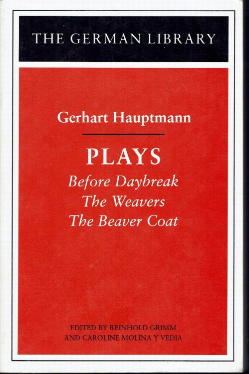 Gerhart Hauptmann: Plays (Before Daybreak; The Weavers; The Beaver Coat) [German Library]