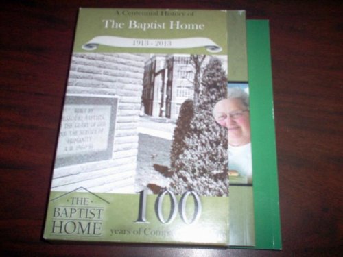 A Centennial History of the Baptist Home 1913-2013