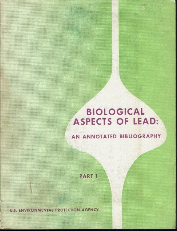Biological Aspects of Lead: An Annotated Bibliography, Literature from 1950 Through 1964 Part 1