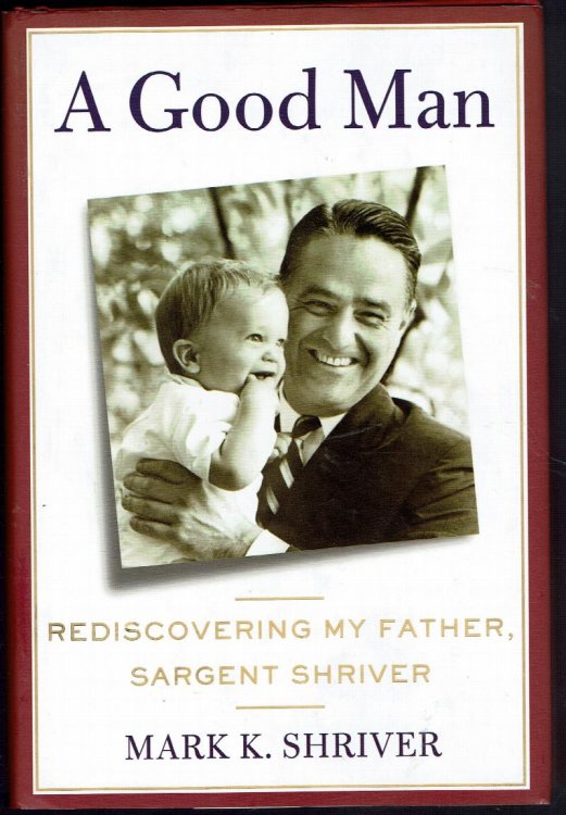 A Good Man: Rediscovering My Father, Sargent Shriver