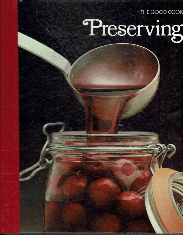 Preserving: The Good Cook Techniques & Recipes