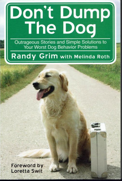Don't Dump the Dog: Outrageous Stories and Simple Solutions to Your Worst Dog Behavior Problems