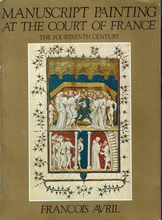 Manuscript Painting at the Court of France: The Fourteenth Century (1310-1380)