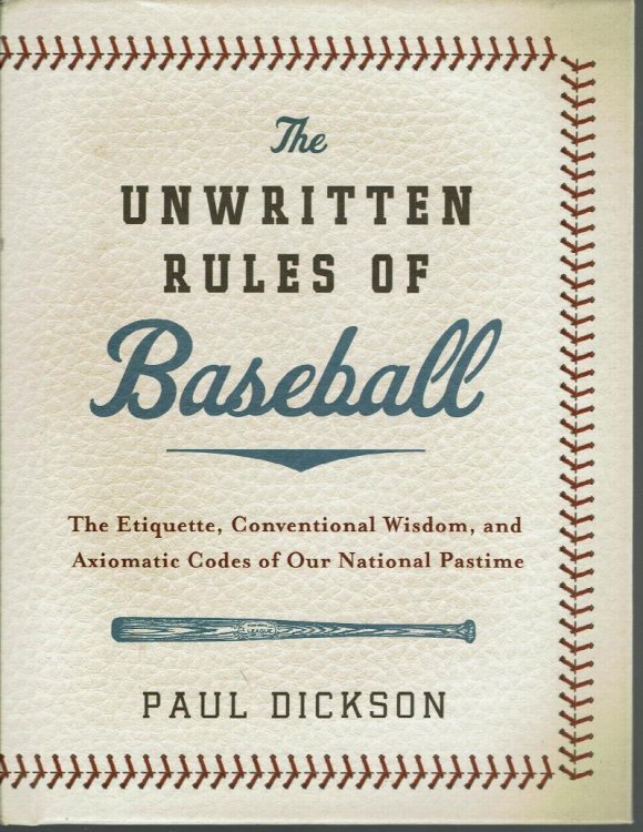 The Unwritten Rules of Baseball: The Etiquette, Conventional Wisdom, and Axiomatic Codes of Our National Pastime