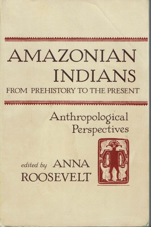 Amazonian Indians From Prehistory to the Present: Anthropological Perspectives