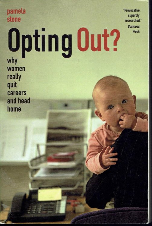 Opting Out Why Women Really Quit Careers and Head Home