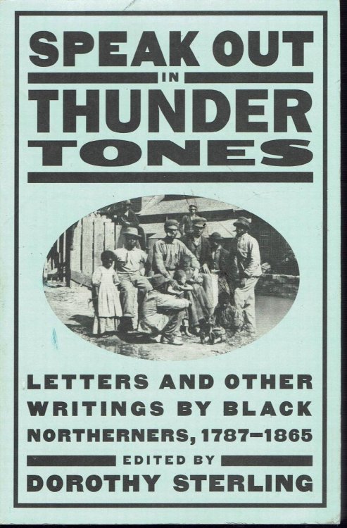 Speak Out In Thunder Tones: Letters and Other Writings By Black Northerners 1787-1865