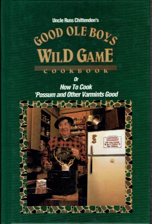 Uncle Russ Chittenden's Good Ole Boys Wild Game Cookbook, or How to Cook 'Possum and Other Varmints Good