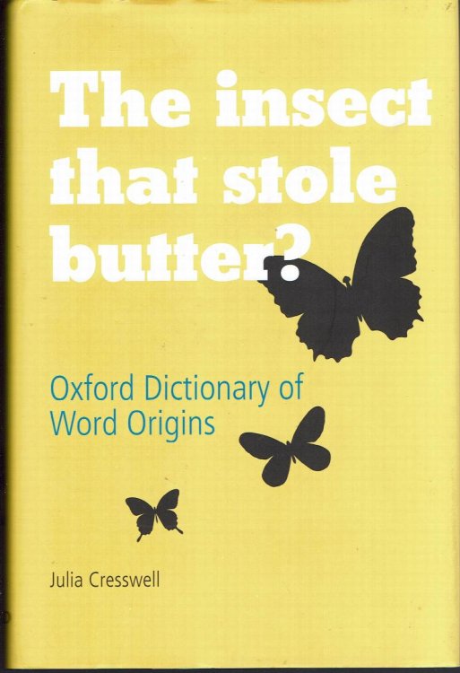 The Insect That Stole Butter: Oxford Dictionary of Word Origins