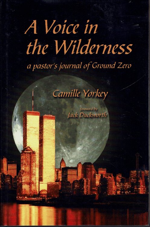 A Voice in the Wilderness: A Pastor's Journal of Ground Zero, October 11-December 31, 2001
