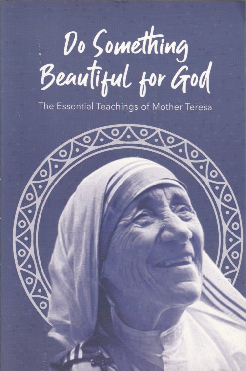 Do Something Beautiful for God: The Essential Teachings of Mother Teresa