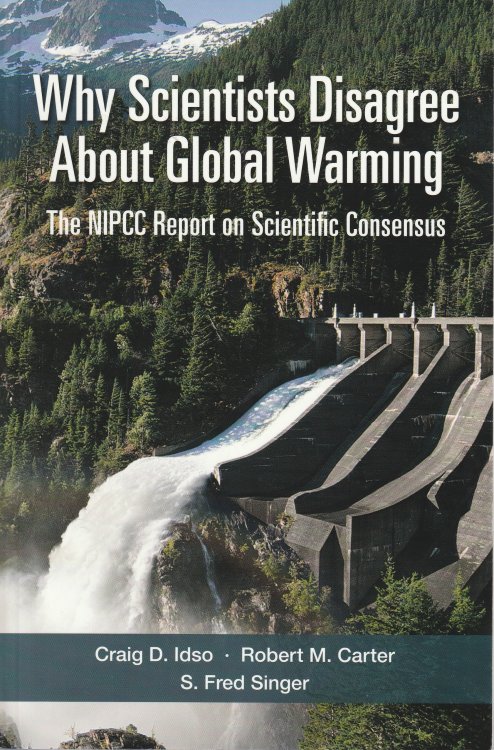 Why Scientists Disagree About Global Warming: The NIPCC Report on Scientific Consensus