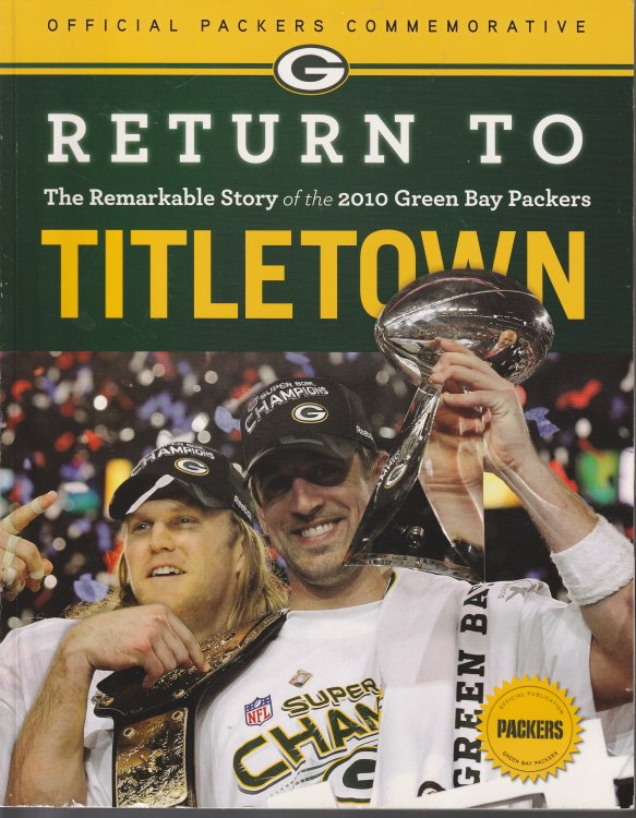 Return To Titletown: The Remarkable Story of the 2010 Green Bay Packers, Official Packers Commemorative Ed.