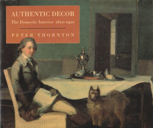 Authentic Decor: The Domestic Interior 1620-1920
