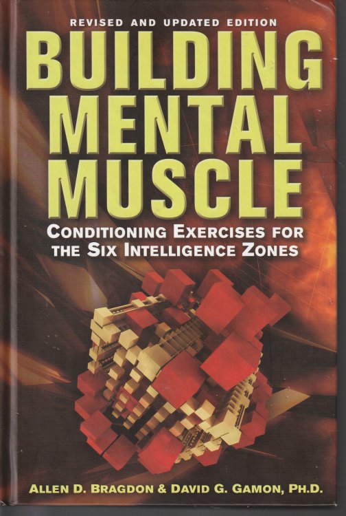 Building Mental Muscle: Conditioning Exercises for the Six Intelligence Zones by Allen D. Bragdon, David G. Gamon, Ph.D. (2010) Hardcover