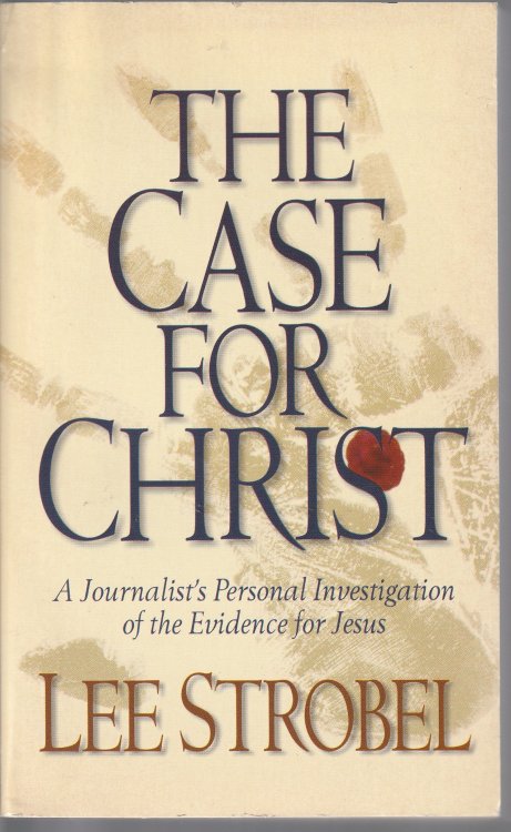 The Case for Christ: A Journalist's Personal Investigation of the Evidence for Jesus