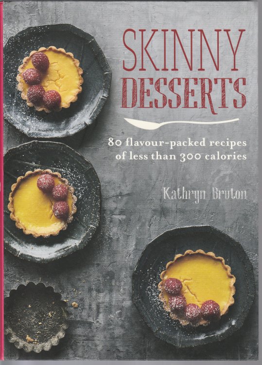 Skinny Desserts: 80 flavour-packed recipes of less than 300 calories