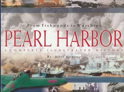 From Fishponds to Warships: Pearl Harbor--A Complete Illustrated History