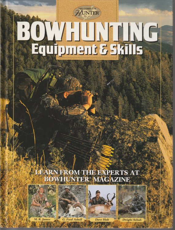 Bowhunting Equipment & Skills: Learn From the Experts at Bowhunter Magazine (The Complete Hunter)