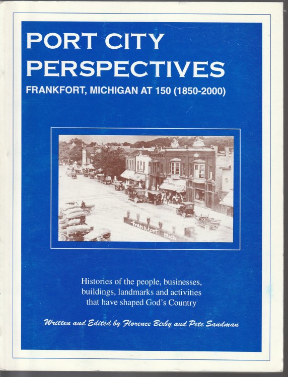 Port City Perspectives: Frankfort, Michigan At 150 (1850-2000): Histories Of The People, Businesses, Buildings, Landmarks And Activities That Have Shaped God's Country