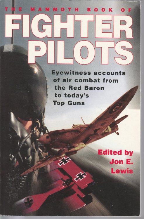 The Mammoth Book Of Fighter Pilots: Eyewitness Accounts Of Air Combat From The Red Baron To Today's Top Guns (Mammoth Books)