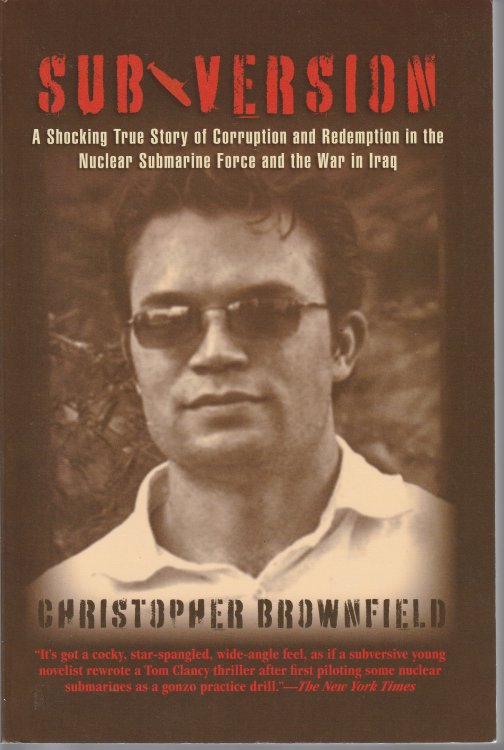 Subversion: A Shocking True Story Of Corruption And Redemption In The Nuclear Submarine Force And The War In Iraq