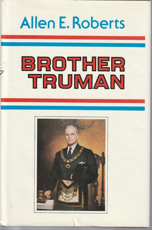 Brother Truman: The Masonic Life and Philosophy of Harry S. Truman