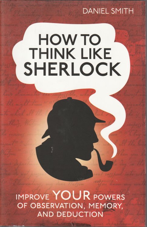 How To Think Like Sherlock Holmes Improve Your Powers Of Observation, Memory And Deduction