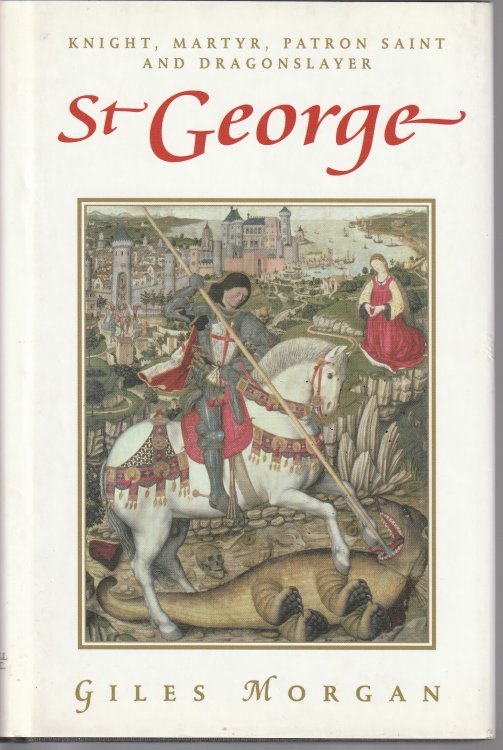 St. George: Knight, Martyr, Patron, Saint, and Dragonslayer