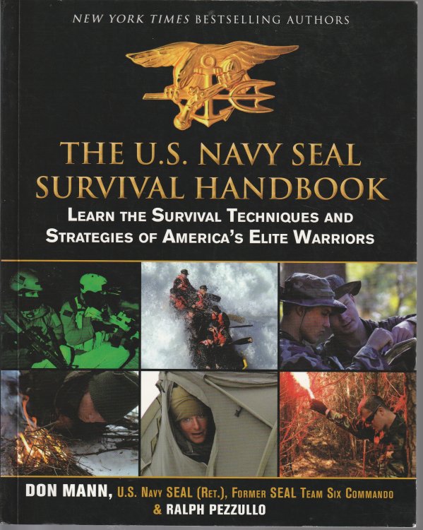 The U.S. Navy Seal Survival Handbook: Learn The Survival Techniques And Strategies Of America's Elite Warriors