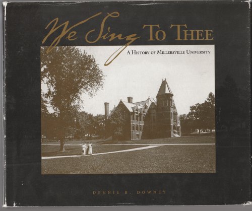 We Sing To Thee: A History Of Millersville University (Pa)