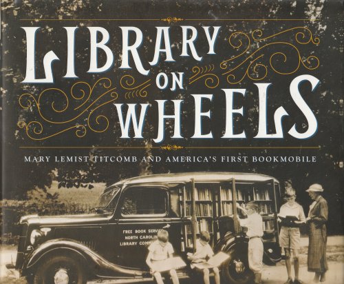 Library on Wheels: Mary Lemist Titcomb and America's First Bookmobile