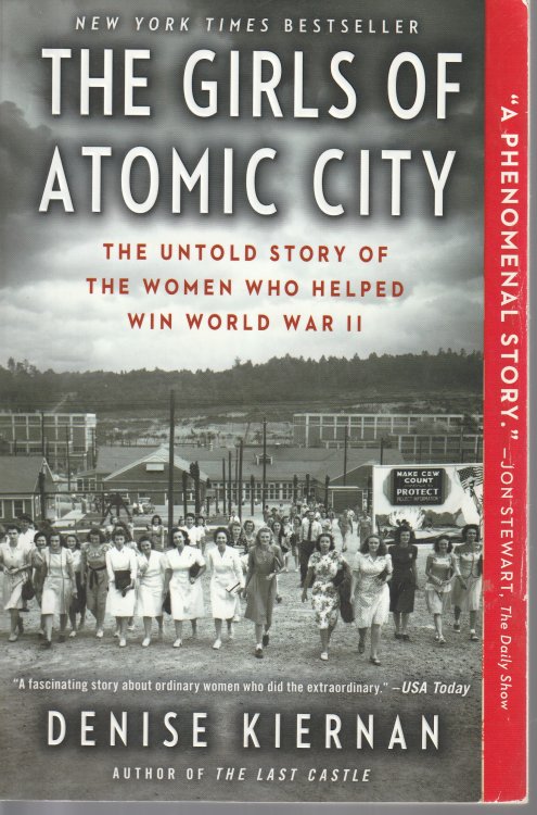 The Girls of Atomic City: The Untold Story of the Women Who Helped Win World War II