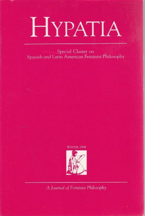 Hypatia: Special Cluster on Spanish and Latin American Feminist Philosophy, Winter 1994