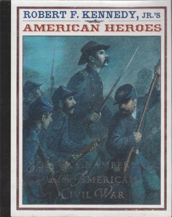 Joshua Chamberlin and the American Civil War: Robert F. Kennedy, Jr.'s American Heroes:
