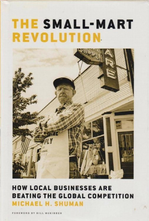 The Small-Mart Revolution: How Local Businesses Are Beating the Global Competition