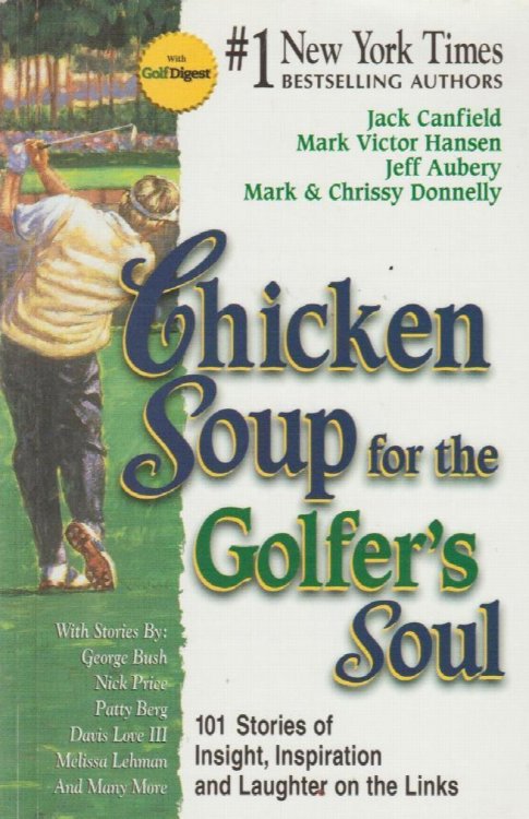 Chicken Soup for the Golfer's Soul: 101 Stories of Insight, Inspiration and Laughter on the Links (Chicken Soup for the Soul)