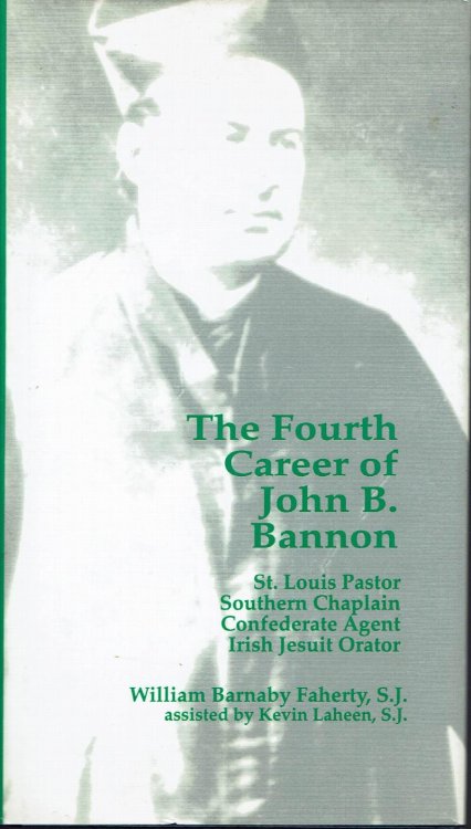 The Fourth Career of John B. Bannon: St. Louis Pastor, Southern Chaplain, Confederate Agent and Irish Jesuit Orator