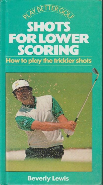 Shots for Lower Scoring: How to Play the Trickier Shots (Play Better Golf Series)