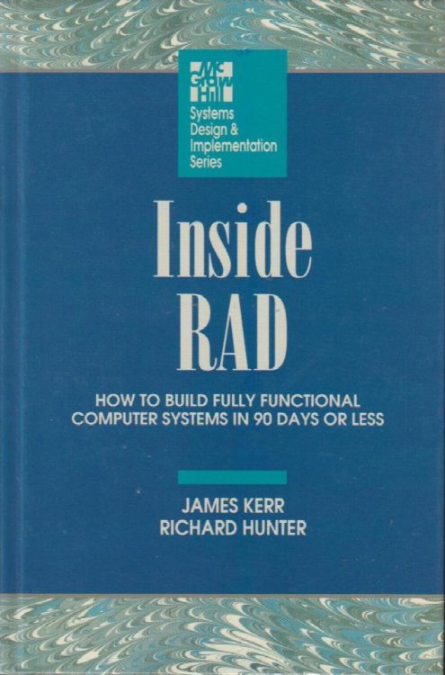 Inside RAD: How to Build Fully Functional Computer Systeems in 90 Days or Less (System Design and Implementation)