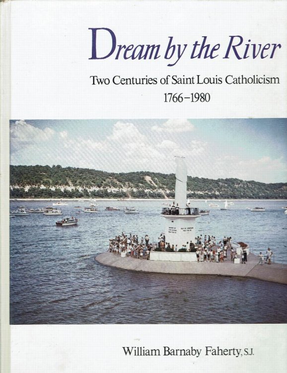 Dream By the River: Two Centuries of Saint Louis Catholicism 1766-1980
