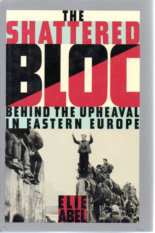 The Shattered Bloc: Behind the Upheaval in Eastern Europe