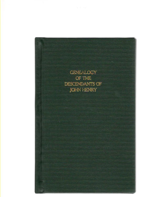 Image for Genealogy of the Descendants of John Henry of Bern Township, Athens County, Ohio Genealogy of the Descendants of John Henry of Bern Township, Athens County, Ohio