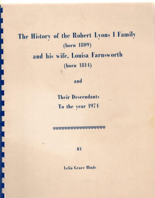 The History of the Robert Lyons I Family (born 1809) and his wife, Louisa Farnsworth (born 1814) and Their Descendants To the year 1974