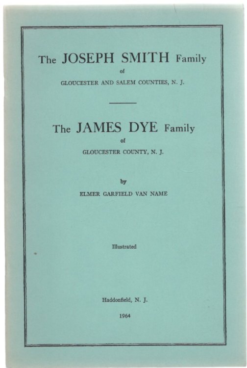 Image for The Joseph Smith Family of Gloucester and Salem Counties, N. J. The James Dye Family of Gloucester County, N. J. The Joseph Smith Family of Gloucester and Salem Counties, N. J. The James Dye Family of Gloucester County, N. J.